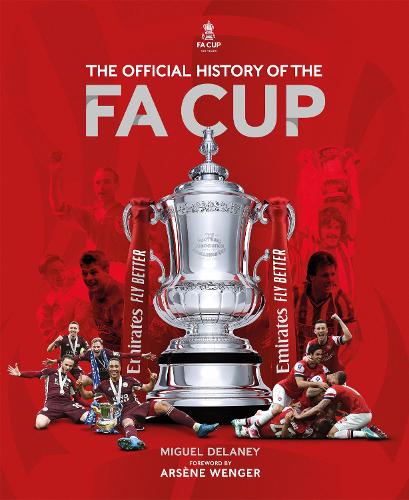 The Official History of The FA Cup: 150 Years of Football's Most Famous National Tournament (Hardback)