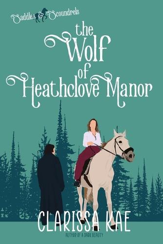 The Wolf of Heathclove Manor: Saddles & Scoundrels Novella - Saddles & Scoundrels Novels & Novellas (Paperback)