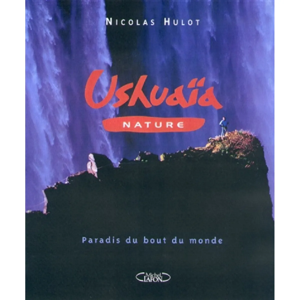 Ushuaïa nature : paradis du bout du monde · Occasion
