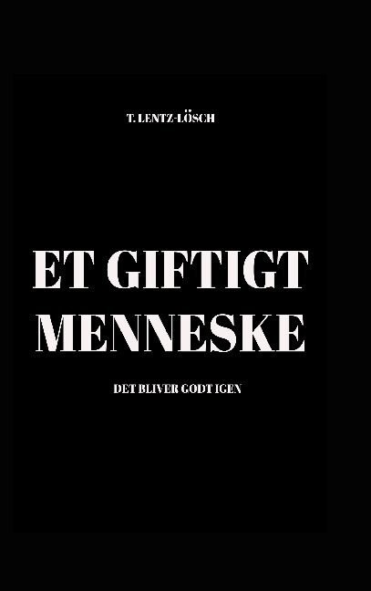 Et Giftigt Menneske - T. Lentz-Lösch - Bog