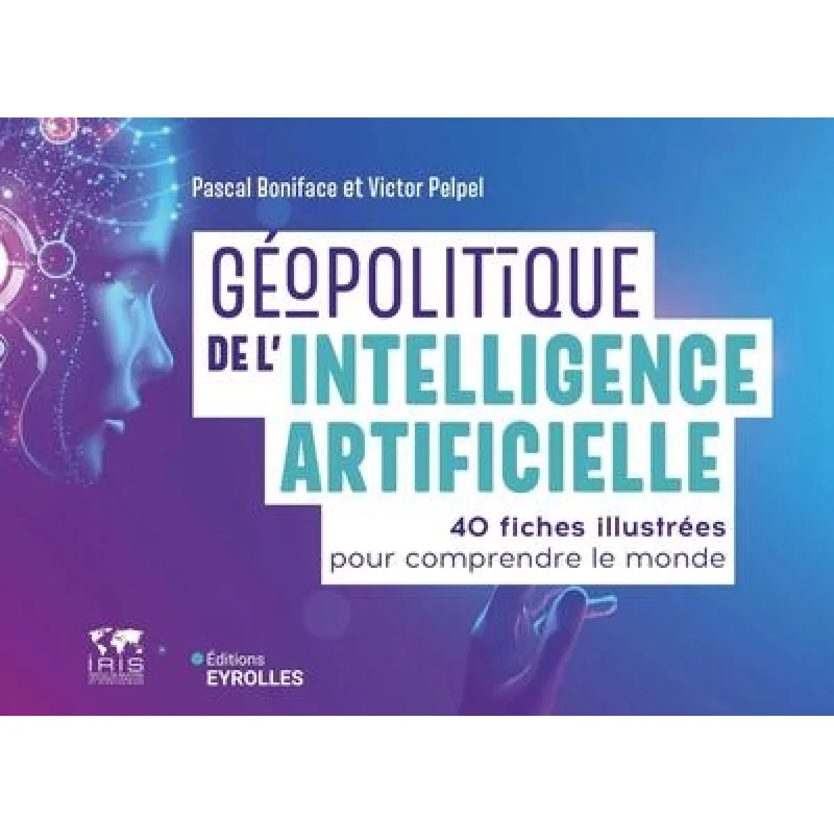 Géopolitique de l'intelligence artificielle : 40 fiches illustrées pour comprendre le monde