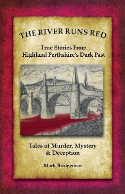 The River Runs Red: Stories from Highland Perthshire's Dark past (Paperback)