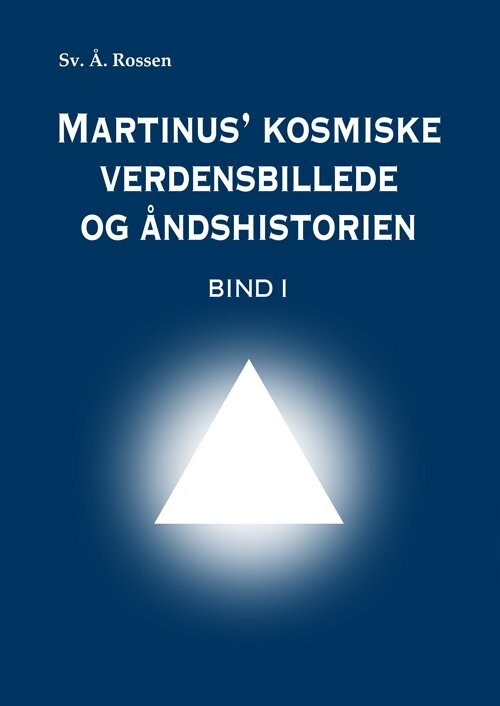 Martinus' Kosmiske Verdensbillede Og Åndshistorien 1 - Sv. Å. Rossen - Bog