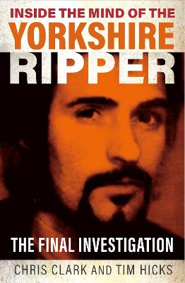 Inside the Mind of the Yorkshire Ripper: The Final Investigation (Paperback)