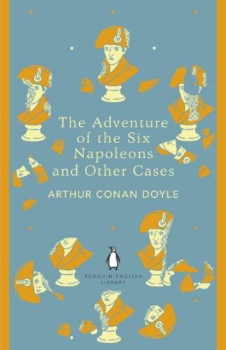 The Adventure of the Six Napoleons and Other Cases - The Penguin English Library (Paperback)