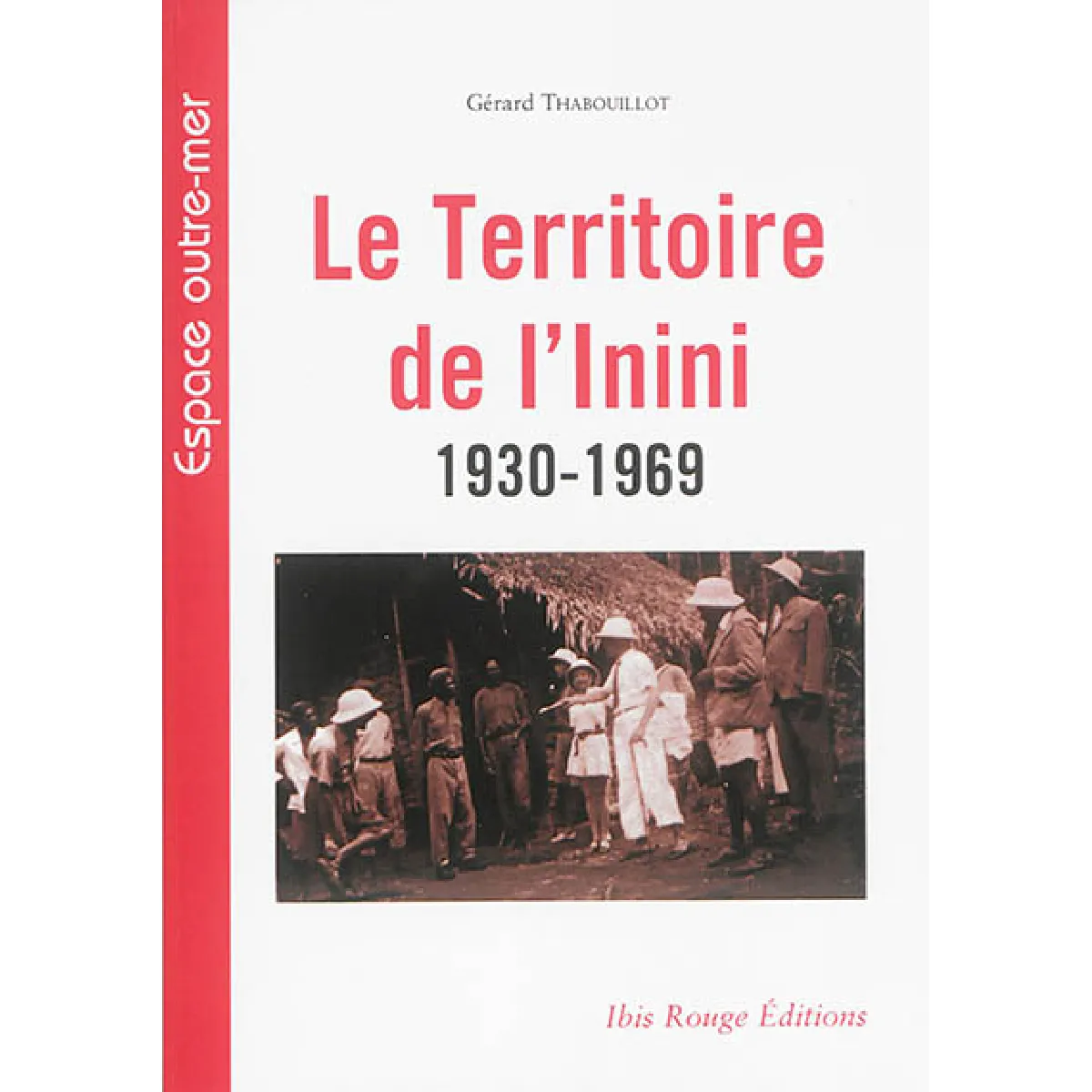 Le territoire de l'Inini : 1930-1969 · Occasion