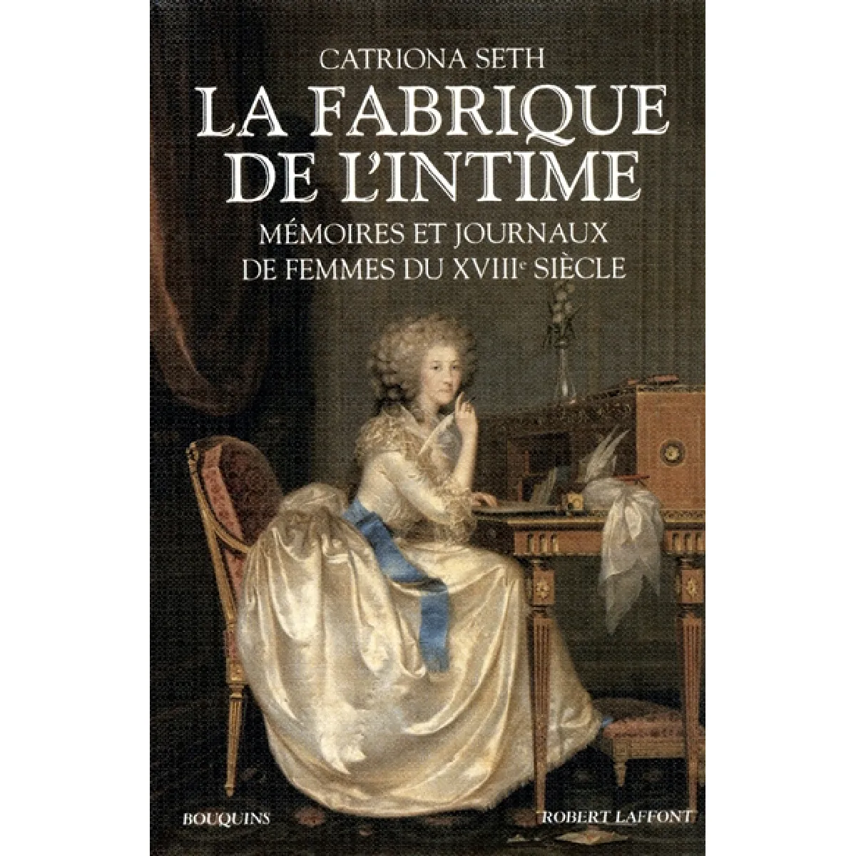 La fabrique de l'intime : mémoires et journaux de femmes du XVIIIe siècle · Occasion