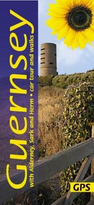Guernsey with Alderney, Sark and Herm: 1 car tour, 30 long and short walks with GPS - Sunflower Walking & Touring Guide (Paperback)