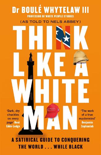 Think Like a White Man: A Satirical Guide to Conquering the World . . . While Black (Paperback)