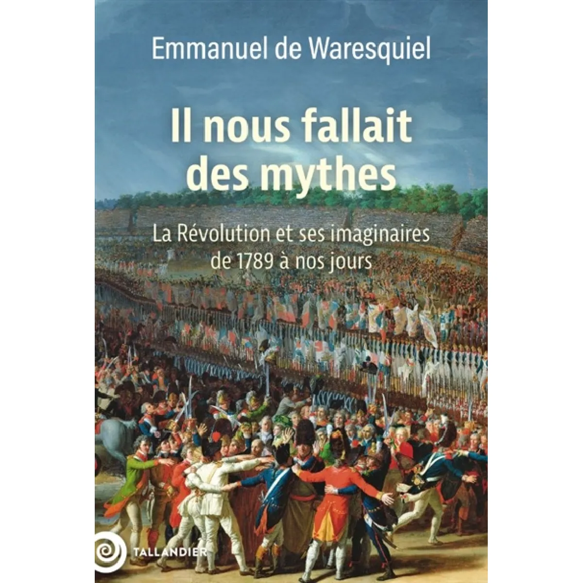 Il nous fallait des mythes : la Révolution et ses imaginaires de 1789 à nos jours · Occasion