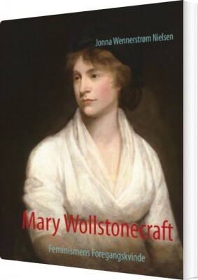 Mary Wollstonecraft - Jonna Wennerstrøm Nielsen - Bog