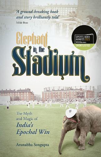 Elephant in the Stadium: The Myth and Magic of India's Epochal Win (Hardback)