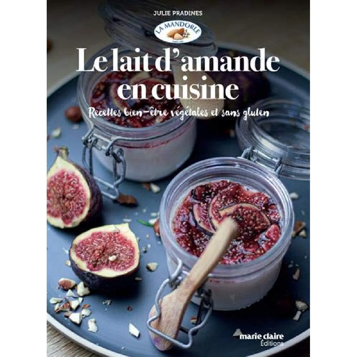 Le lait d'amande en cuisine : recettes bien-être végétales et sans gluten · Occasion