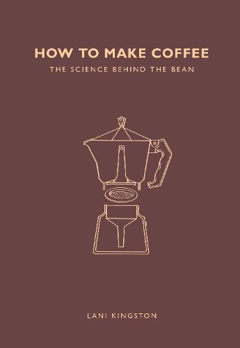 How to Make Coffee: The science behind the bean (Paperback)