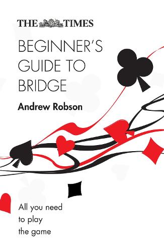 The Times Beginner's Guide to Bridge: All You Need to Play the Game - The Times Puzzle Books (Paperback)
