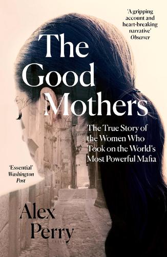 The Good Mothers: The True Story of the Women Who Took on the World's Most Powerful Mafia (Paperback)