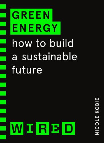 Green Energy (WIRED guides): How to build a sustainable future (Paperback)