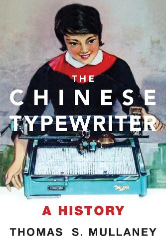 The Chinese Typewriter: A History - The Chinese Typewriter (Paperback)