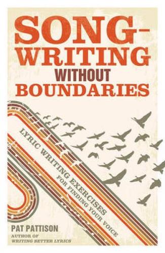 Songwriting without Boundaries: Lyric Writing Exercises for Finding Your Voice (Paperback)