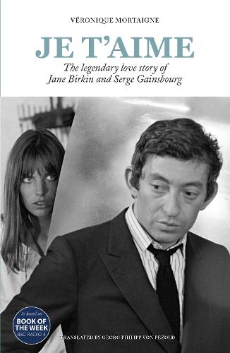 Je t'aime: The legendary love story of Jane Birkin and Serge Gainsbourg (Paperback)