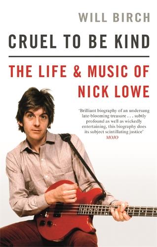 Cruel To Be Kind: The Life and Music of Nick Lowe (Paperback)