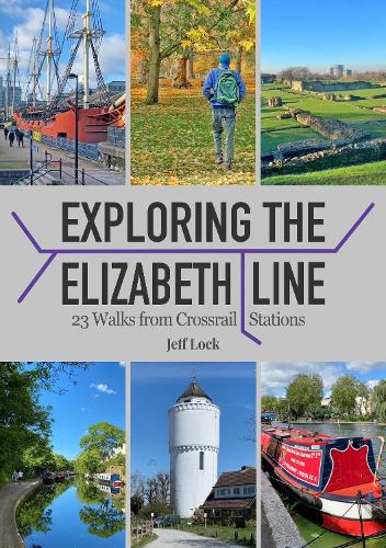 Exploring the Elizabeth Line: 23 Walks from Crossrail Stations (Paperback)