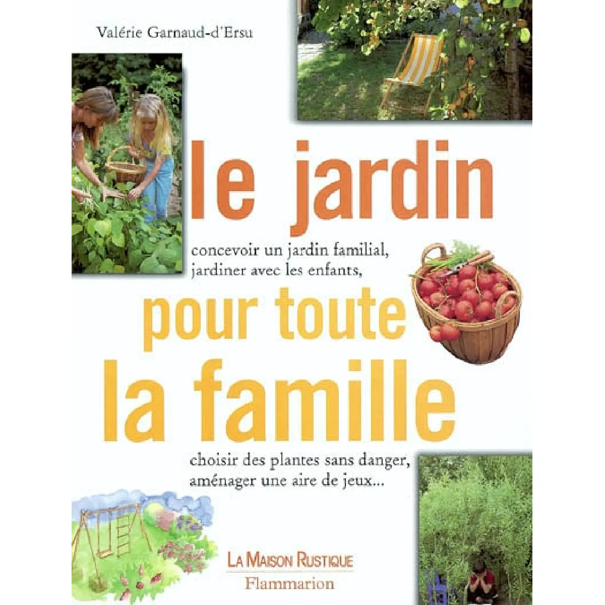 Le jardin pour toute la famille : concevoir un jardin familial, jardiner avec les enfants, choisir des plantes sans danger, aménager une aire de jeux... · Occasion
