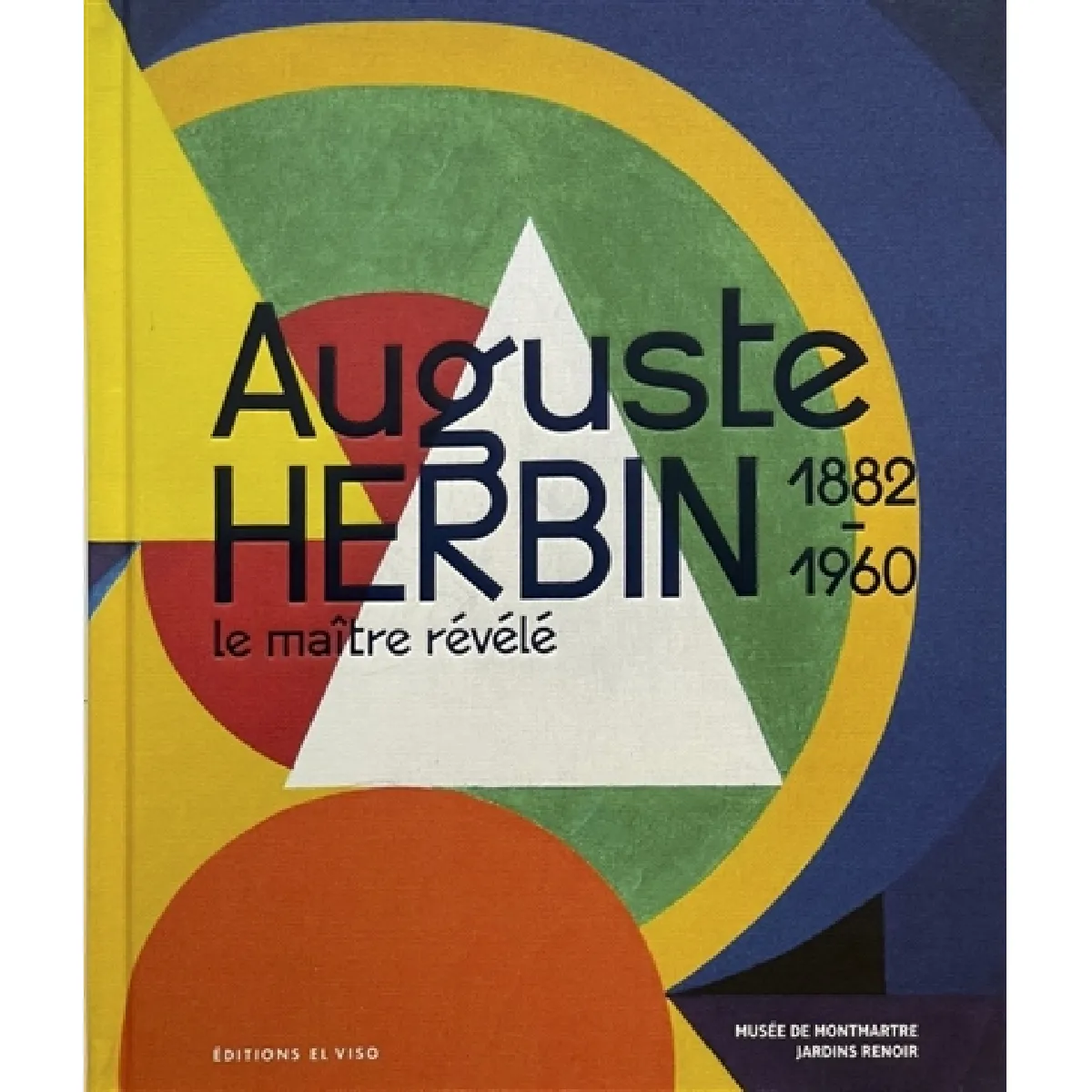 Auguste Herbin, 1882-1960 : le maître révélé. Auguste Herbin, 1882-1960 : the master revealed