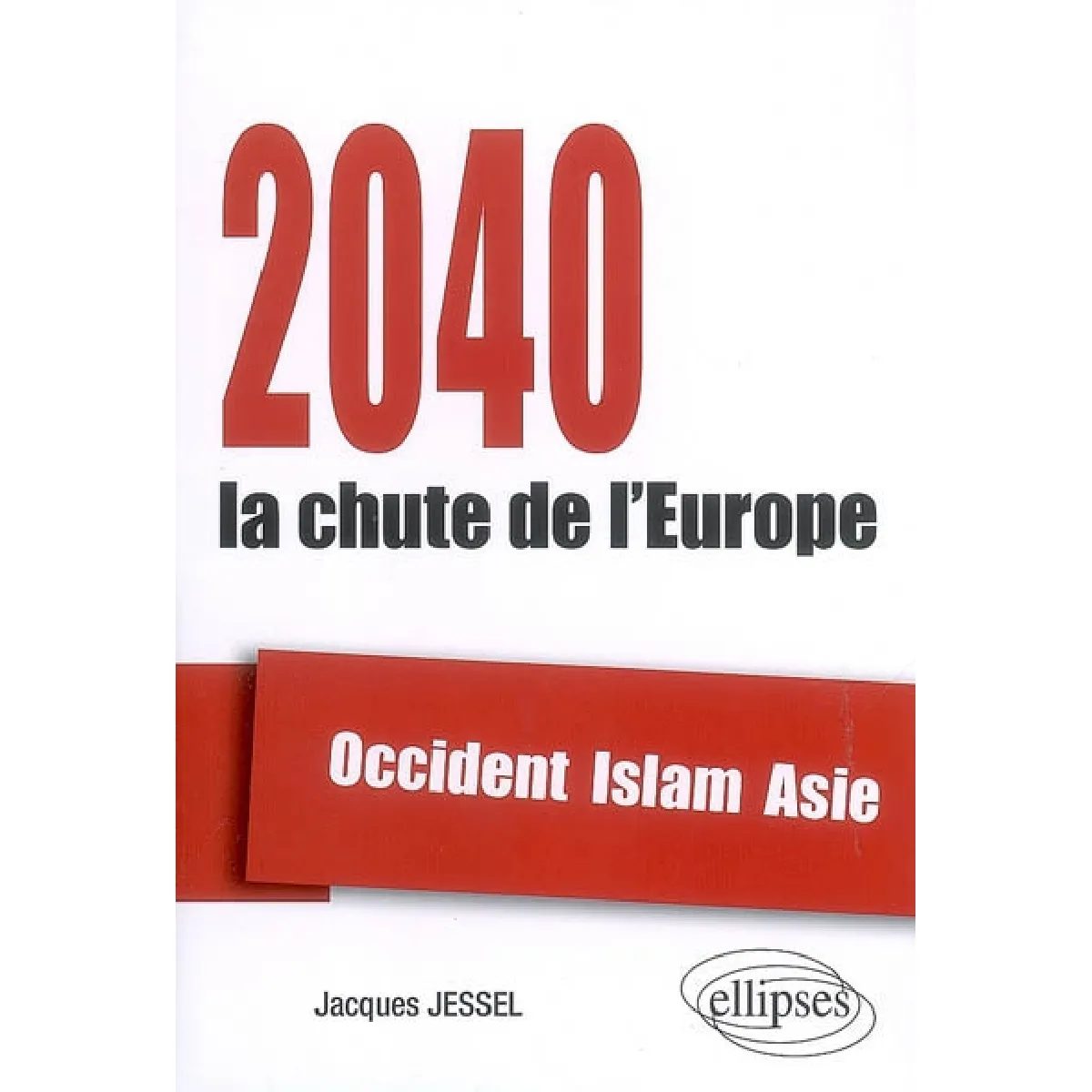 2040, la chute de l'Europe : Occident, Islam, Asie · Occasion