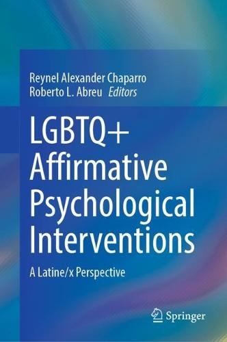 LGBTQ+ Affirmative Psychological Interventions: A Latine/x Perspective (Hardback)