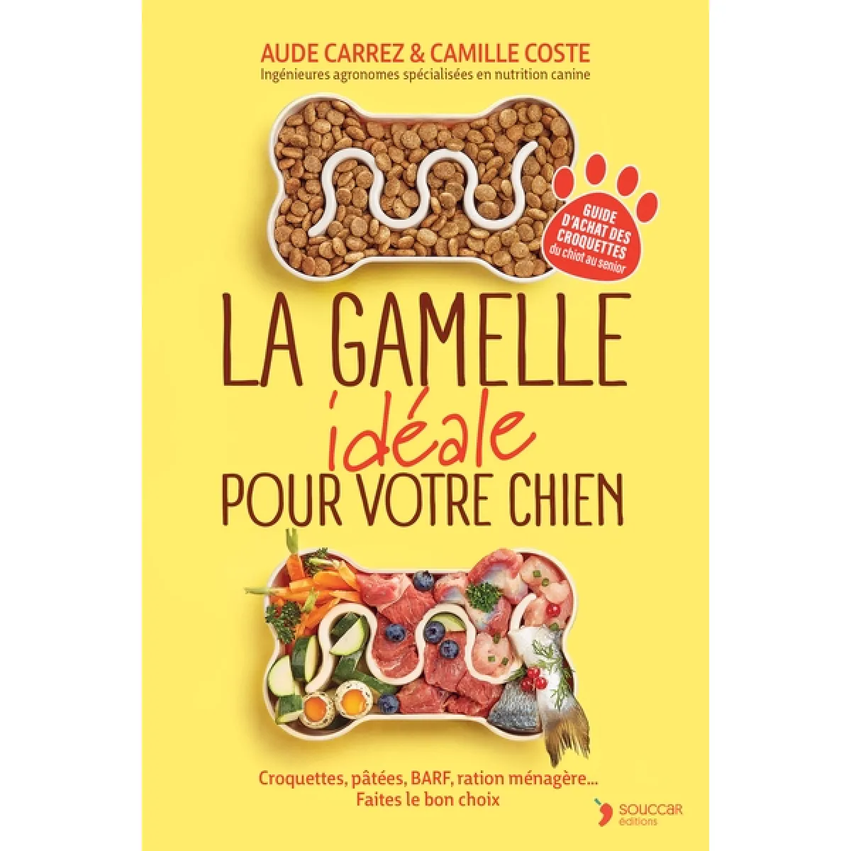 La gamelle idéale pour votre chien : croquettes, pâtées, BARF, ration ménagère... faites le bon choix : guide d'achat des croquettes du chiot au sénior