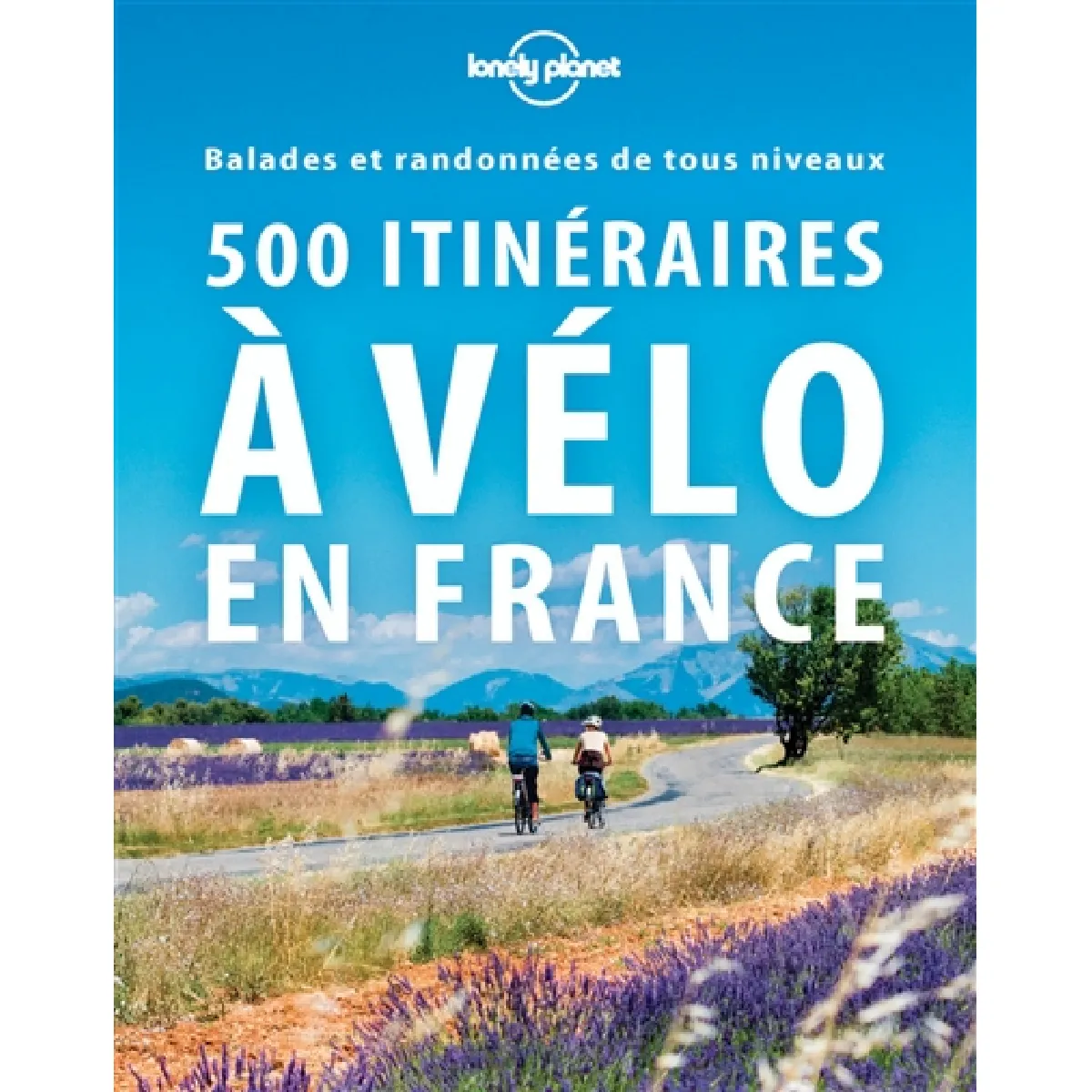 500 itinéraires à vélo en France : balades et randonnées de tous niveaux