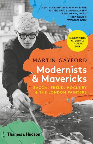 Modernists & Mavericks: Bacon, Freud, Hockney and the London Painters (Paperback)