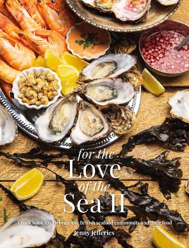 For The Love of the Sea II: A cookbook to celebrate the British seafood community and their food (Hardback)