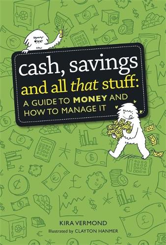 Cash, Savings and All That Stuff: A Guide to Money and How to Manage It (Hardback)