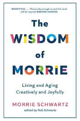 The Wisdom of Morrie: Living and Aging Creatively and Joyfully (Hardback)