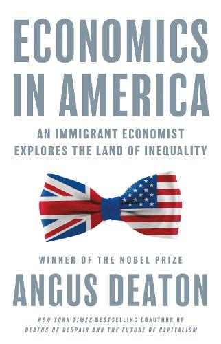 Economics in America: An Immigrant Economist Explores the Land of Inequality (Hardback)