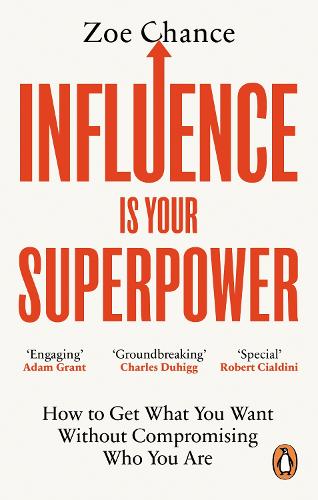 Influence is Your Superpower: How to Get What You Want Without Compromising Who You Are (Paperback)