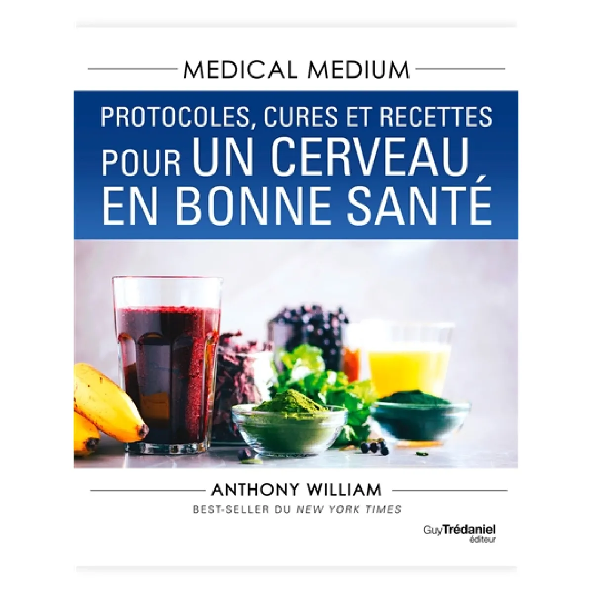 Medical medium. Protocoles, cures et recettes pour un cerveau en bonne santé