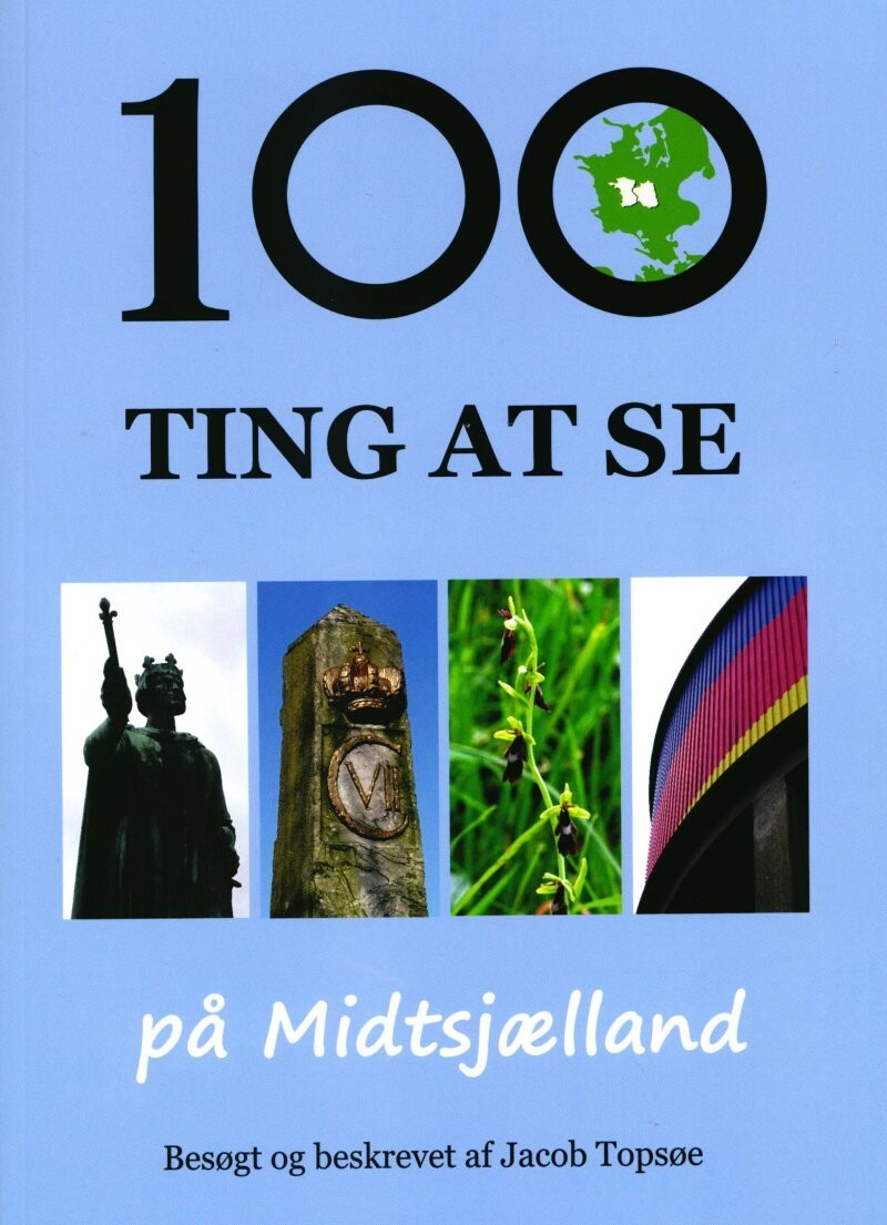 100 Ting At Se På Midtsjælland - Jacob Topsøe - Bog