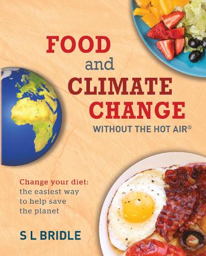 Food and Climate Change without the hot air: Change your diet: the easiest way to help save the planet - without the hot air (Paperback)