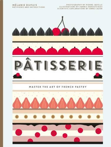Patisserie: Master the Art of French pastry (Hardback)
