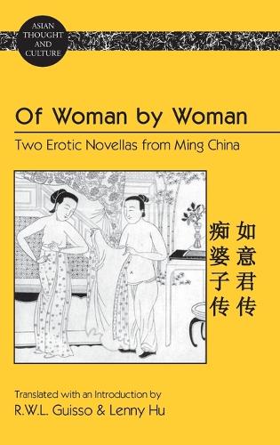 Of Woman by Woman: Two Erotic Novellas from Ming China- Translated with an Introduction by R.W.L. Guisso and Lenny Hu - Asian Thought and Culture 66 (Hardback)
