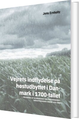 Vejrets Indflydelse På Høstudbyttet I Danmark I 1700-Tallet - Jens Ernholtz - Bog