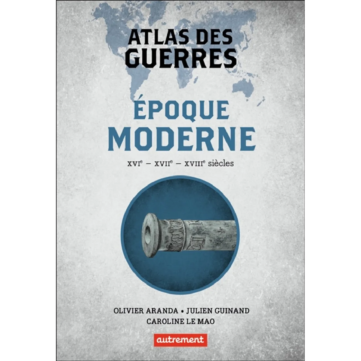 Atlas des guerres : époque moderne : XVIe, XVIIe, XVIIIe siècles · Occasion