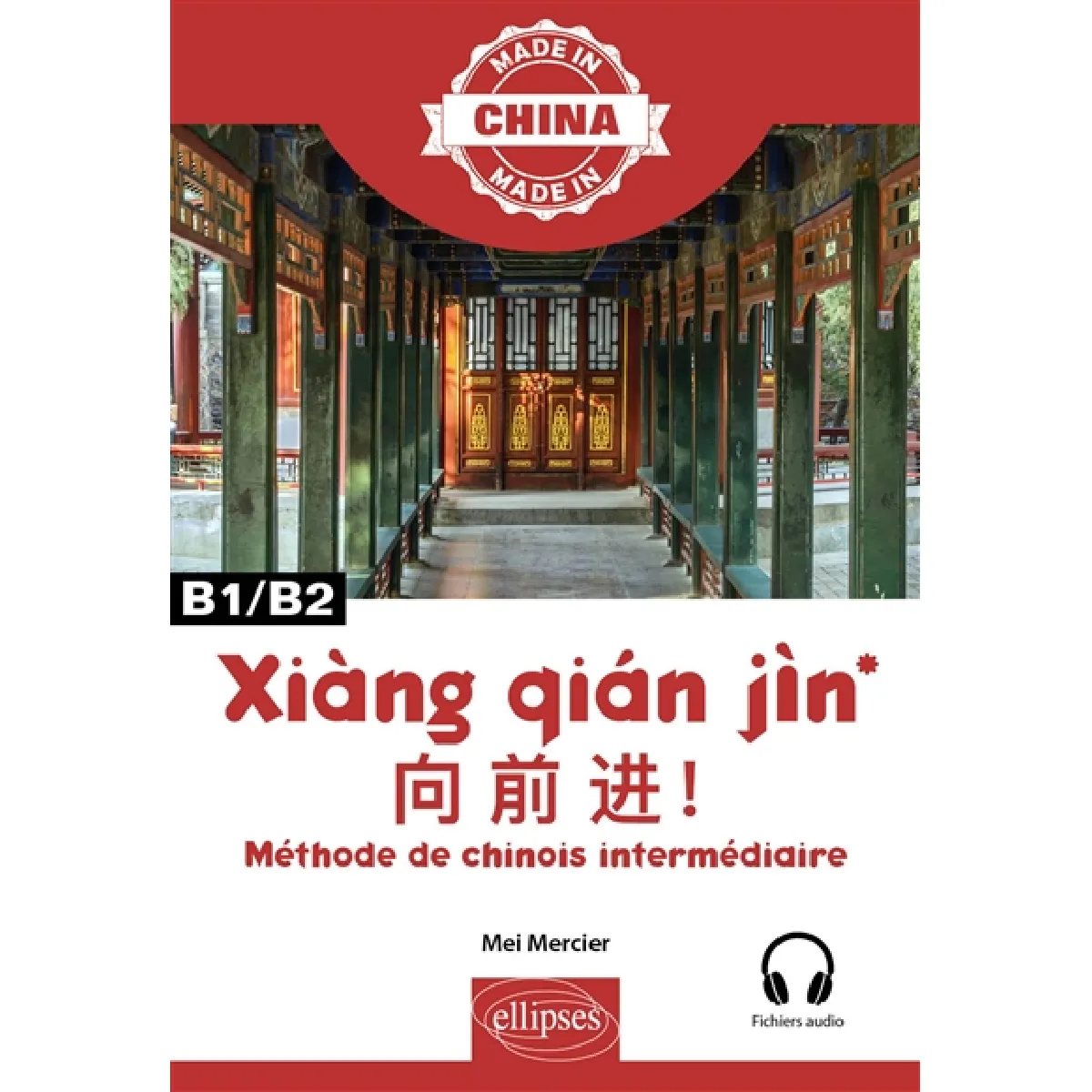 Xiàng qian jin : méthode de chinois intermédiaire : B1, B2