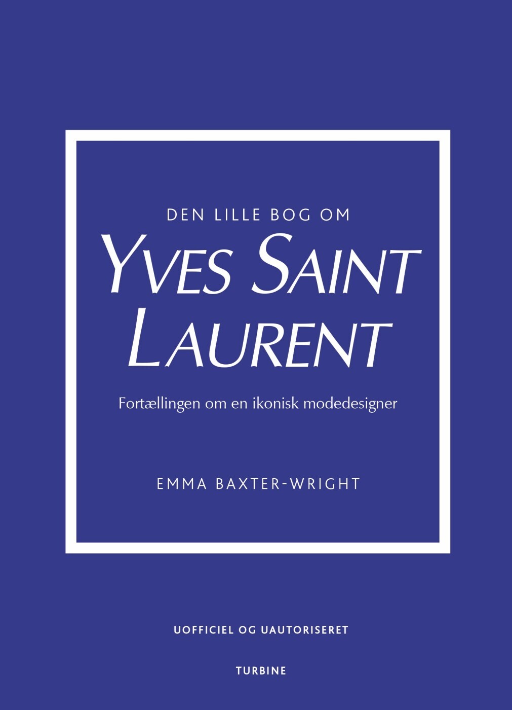 Den Lille Bog Om Yves Saint Laurent - Emma Baxter-Wright - Bog