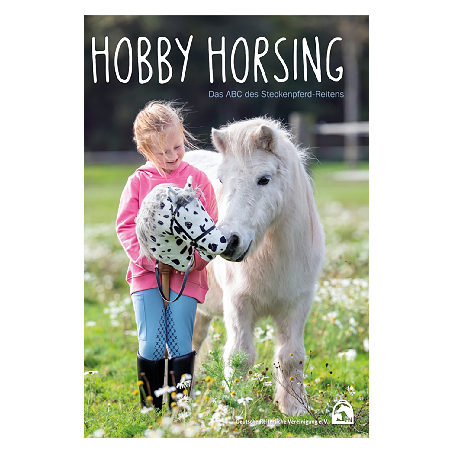 FNverlag HOBBY HORSING - Das ABC des Steckenpferd-Reitens