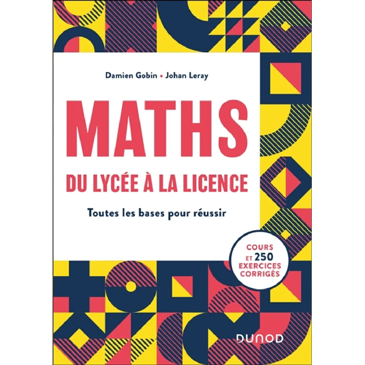 Maths du lycée à la licence : toutes les bases pour réussir : cours et 250 exercices corrigés · Occasion
