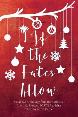 If the Fates Allow: A Holiday Anthology from the Authors at interlude Press, an LGBTQ Publisher (Paperback)